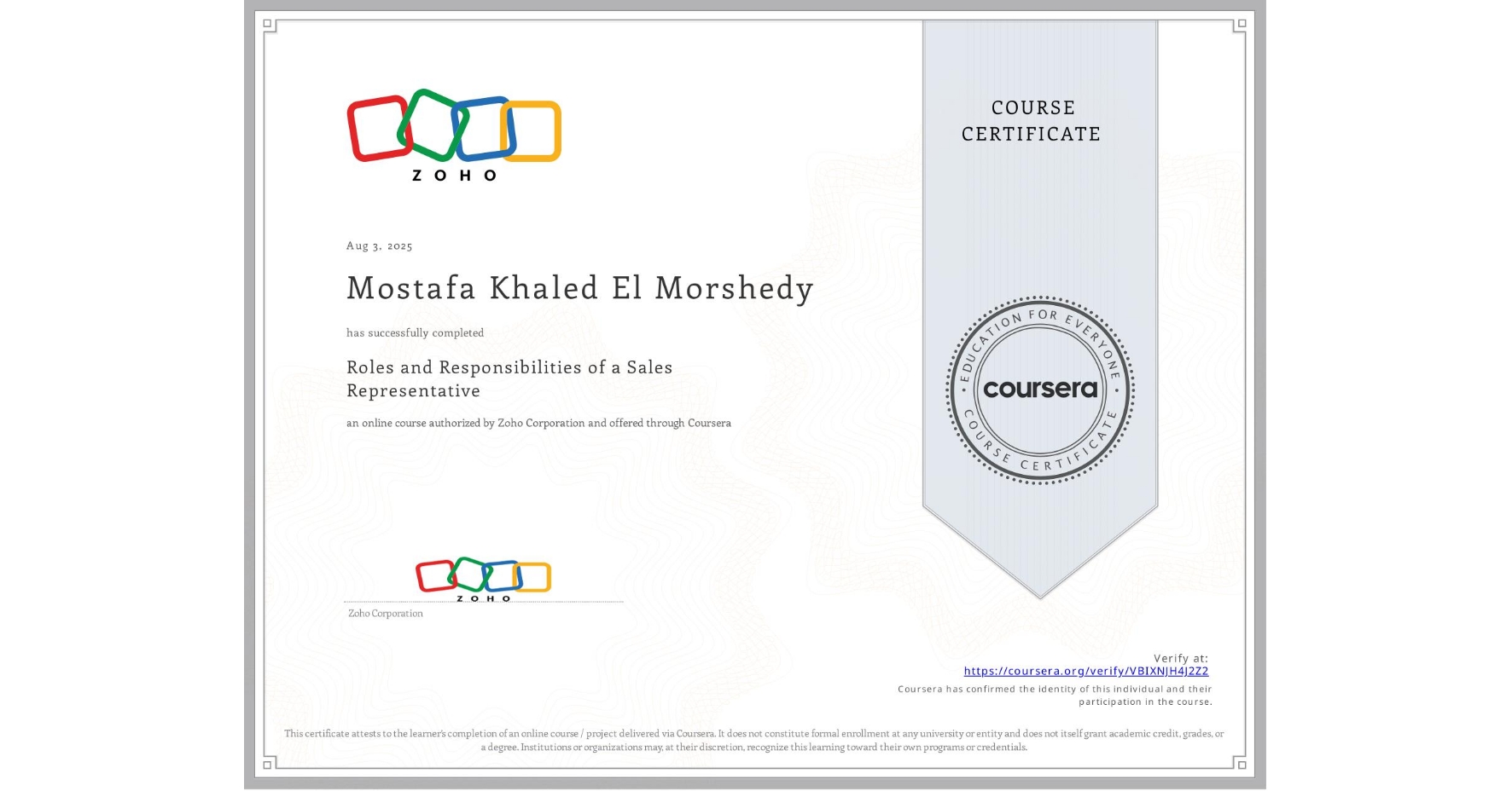 View certificate for Mostafa Khaled El Morshedy, Roles and Responsibilities of a Sales Representative , an online non-credit course authorized by Zoho Corporation and offered through Coursera