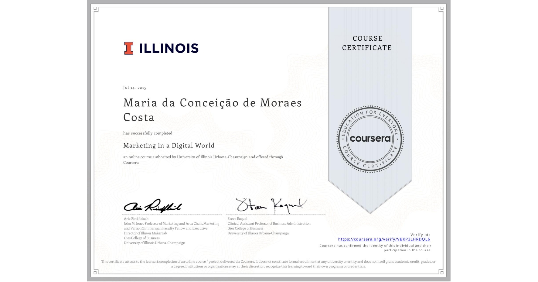 View certificate for Maria da Conceição de Moraes Costa, Marketing in a Digital World, an online non-credit course authorized by University of Illinois Urbana-Champaign and offered through Coursera