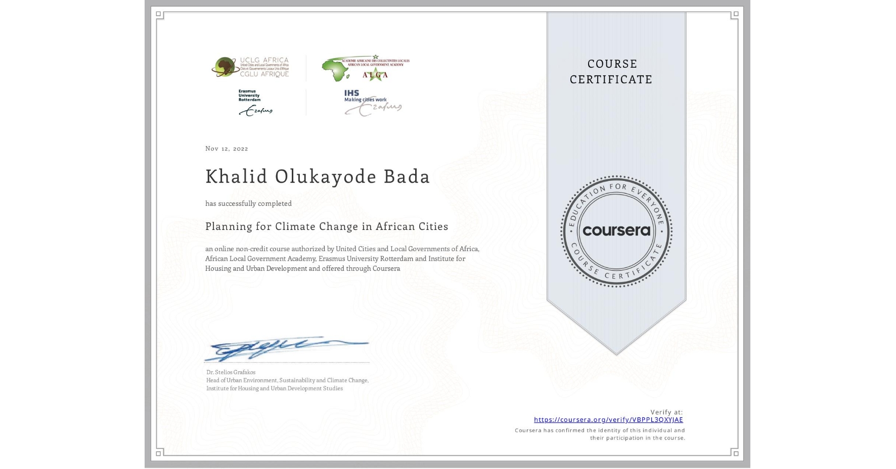 View certificate for Khalid Olukayode Bada, Planning for Climate Change in African Cities, an online non-credit course authorized by United Cities and Local Governments of Africa, African Local Government Academy, Erasmus University Rotterdam & Institute for Housing and Urban Development  and offered through Coursera