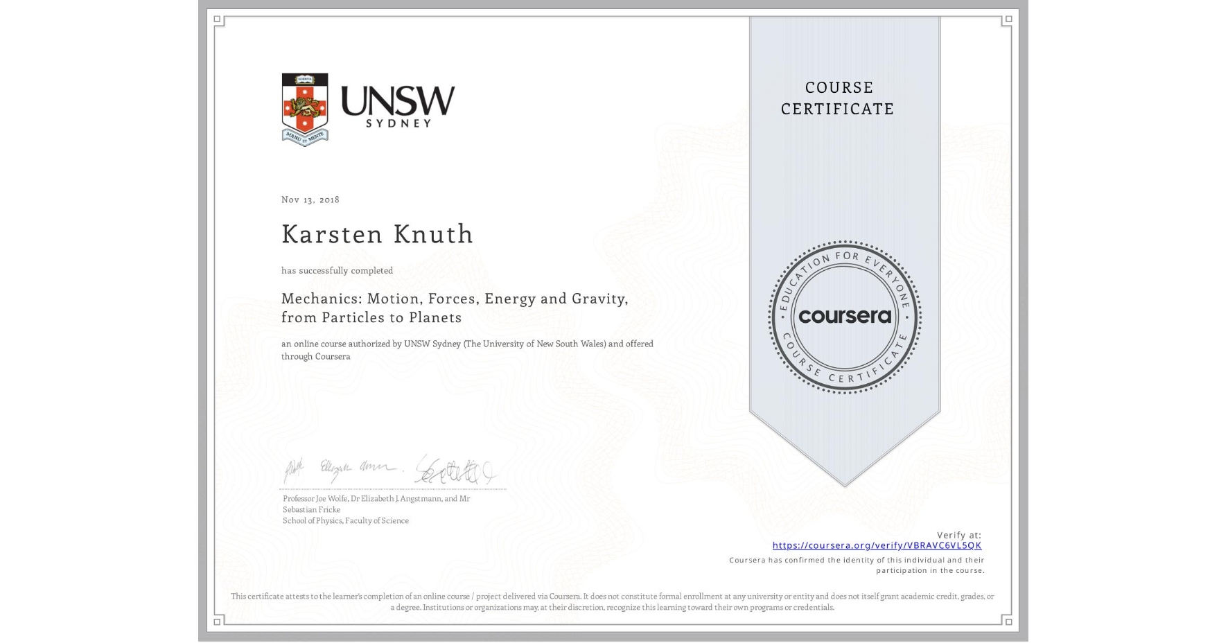 View certificate for Karsten Knuth, Mechanics: Motion, Forces, Energy and Gravity, from Particles to Planets, an online non-credit course authorized by UNSW Sydney (The University of New South Wales) and offered through Coursera