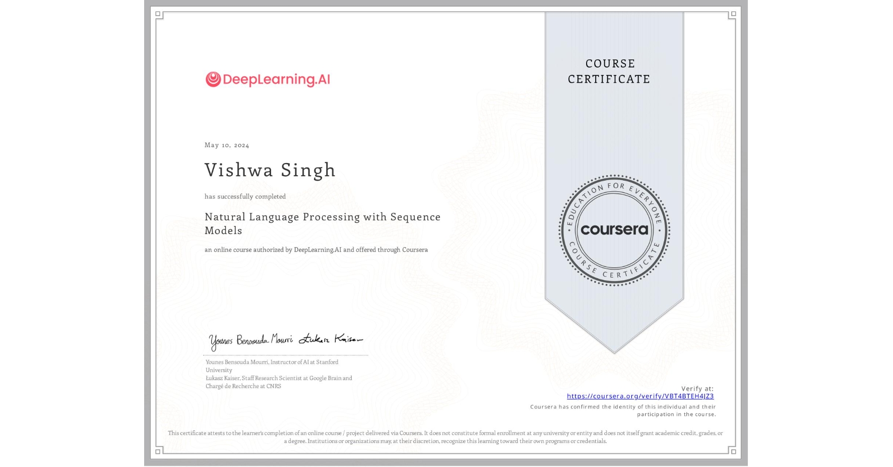 View certificate for Vishwa Singh              , Natural Language Processing with Sequence Models, an online non-credit course authorized by DeepLearning.AI and offered through Coursera