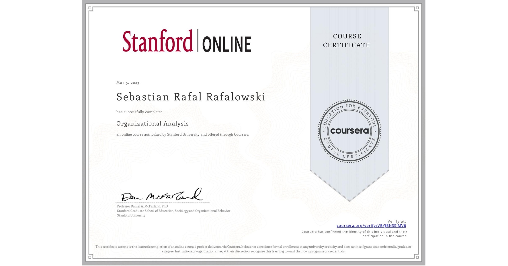 View certificate for Sebastian Rafal Rafalowski, Organizational Analysis , an online non-credit course authorized by Stanford University and offered through Coursera