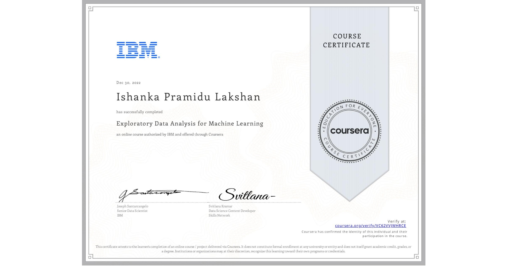 View certificate for Ishanka Pramidu Lakshan, Exploratory Data Analysis for Machine Learning, an online non-credit course authorized by IBM and offered through Coursera