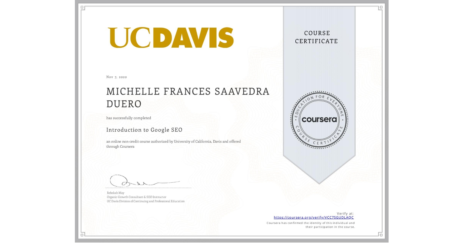 View certificate for MICHELLE FRANCES SAAVEDRA DUERO, Introduction to Google SEO, an online non-credit course authorized by University of California, Davis and offered through Coursera