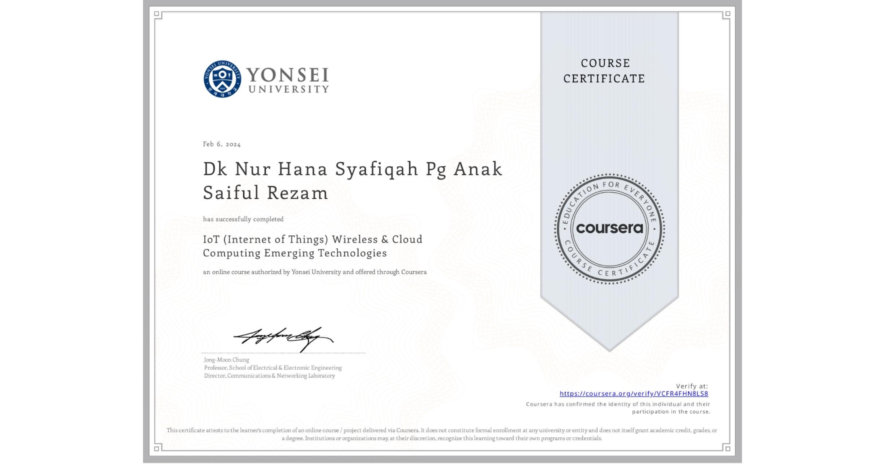 View certificate for Dk Nur Hana Syafiqah Pg Anak Saiful Rezam, IoT (Internet of Things) Wireless & Cloud Computing Emerging Technologies, an online non-credit course authorized by Yonsei University and offered through Coursera