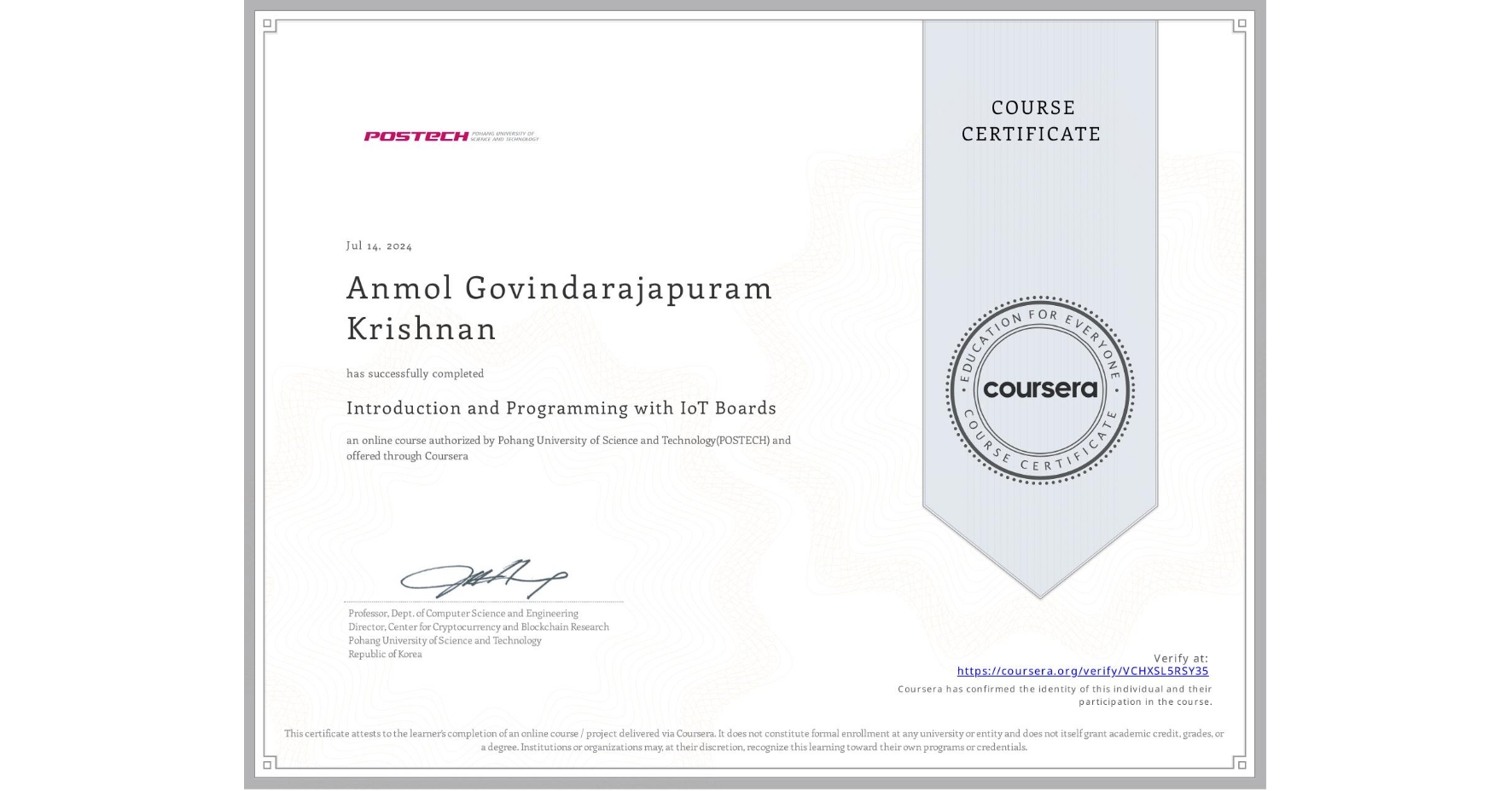 View certificate for Anmol Govindarajapuram Krishnan, Introduction and Programming with IoT Boards, an online non-credit course authorized by Pohang University of Science and Technology(POSTECH) and offered through Coursera