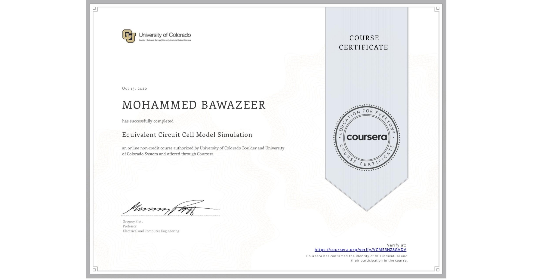 View certificate for MOHAMMED BAWAZEER, Equivalent Circuit Cell Model Simulation, an online non-credit course authorized by University of Colorado Boulder & University of Colorado System and offered through Coursera