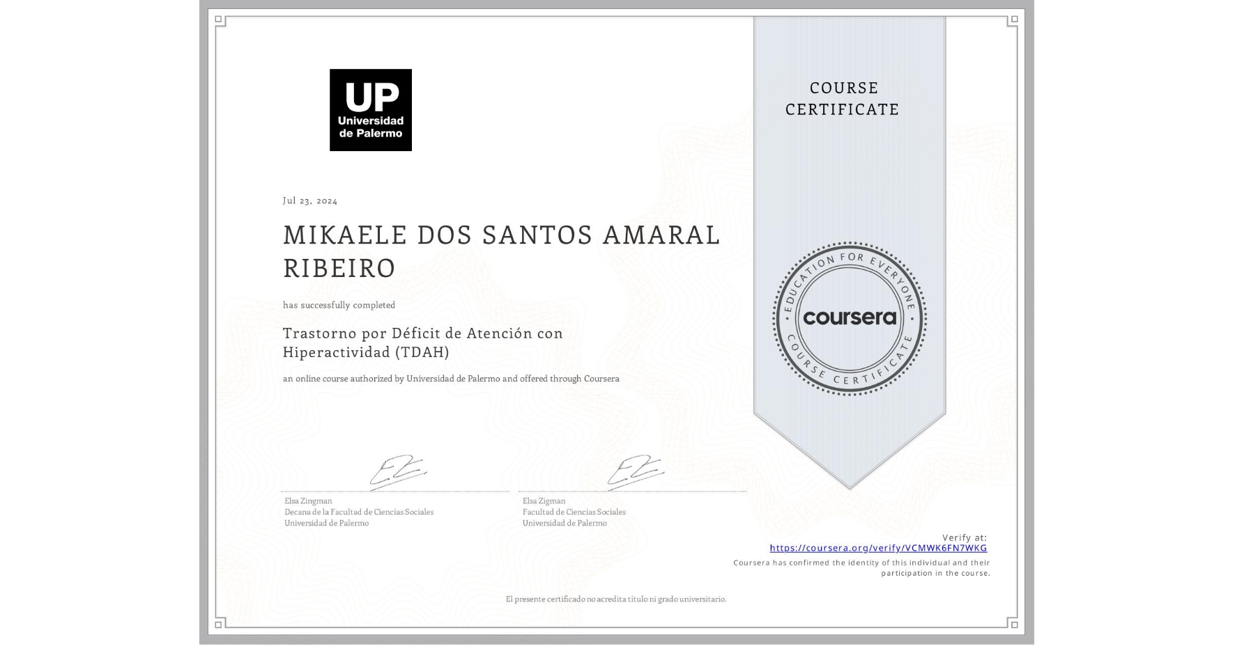 View certificate for MIKAELE DOS SANTOS AMARAL RIBEIRO, Trastorno por Déficit de Atención con Hiperactividad (TDAH), an online non-credit course authorized by Universidad de Palermo and offered through Coursera