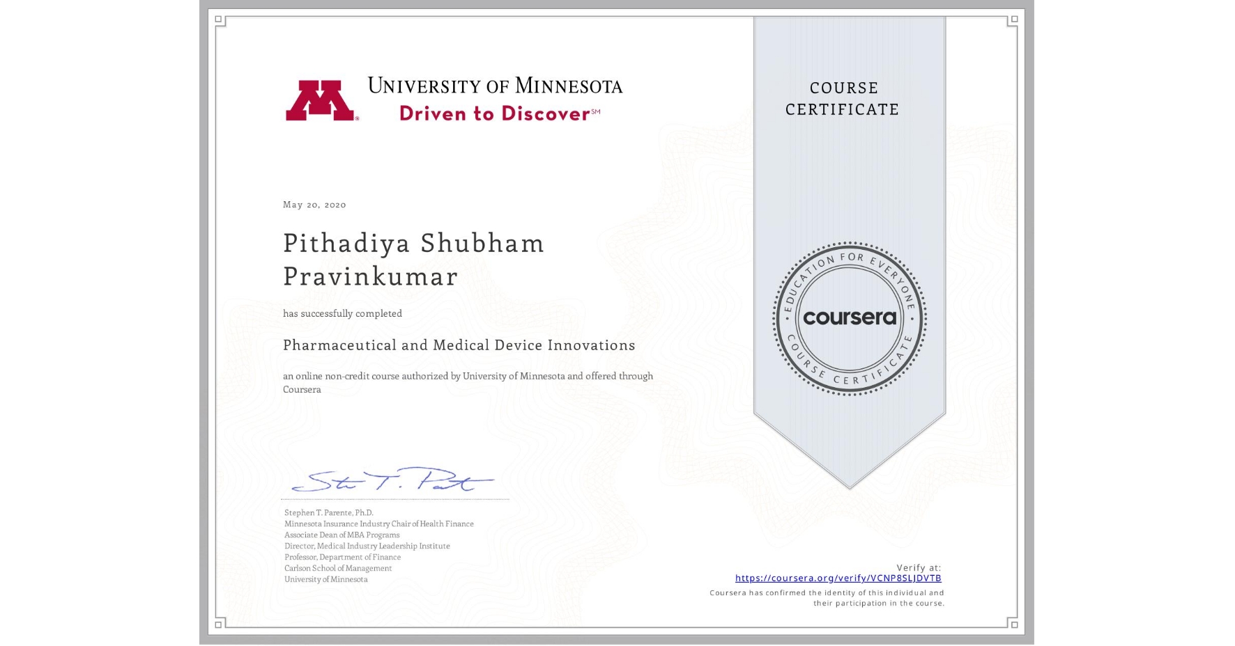 View certificate for Pithadiya Shubham Pravinkumar, Pharmaceutical and Medical Device Innovations, an online non-credit course authorized by University of Minnesota and offered through Coursera