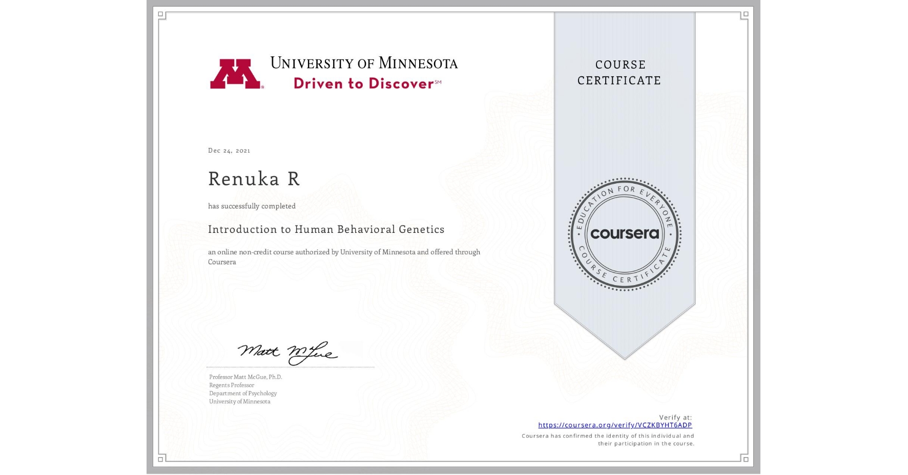 View certificate for Renuka R, Introduction to Human Behavioral Genetics, an online non-credit course authorized by University of Minnesota and offered through Coursera