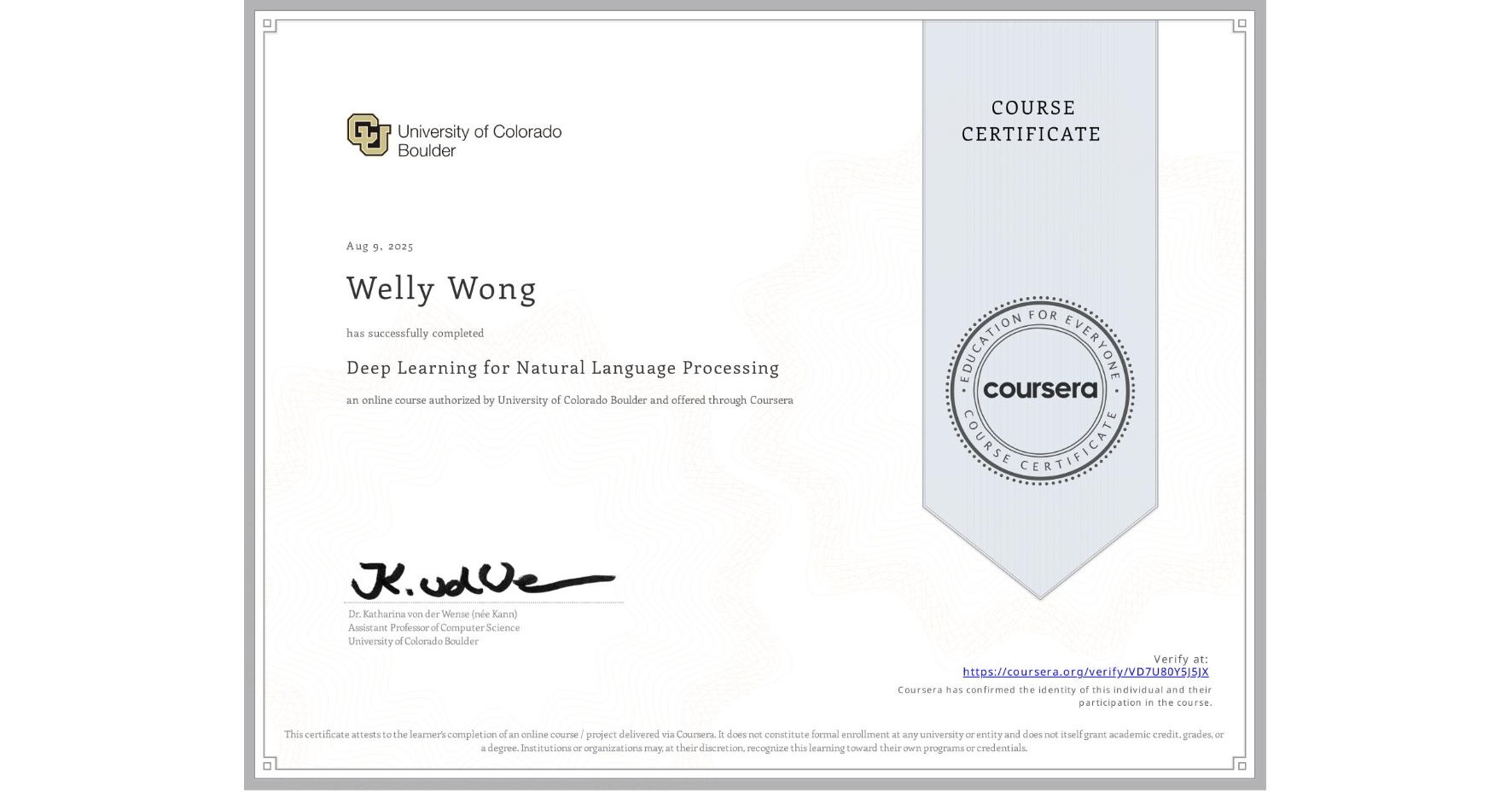 View certificate for Welly Wong, Deep Learning for Natural Language Processing, an online non-credit course authorized by University of Colorado Boulder and offered through Coursera