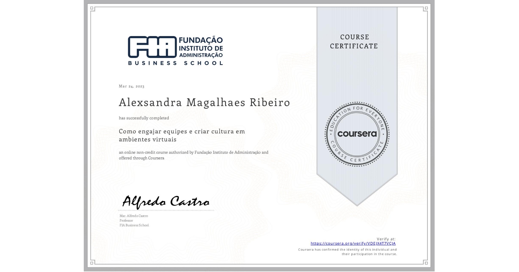 View certificate for Alexsandra Magalhaes Ribeiro, Como engajar equipes e criar cultura em ambientes virtuais, an online non-credit course authorized by Fundação Instituto de Administração and offered through Coursera