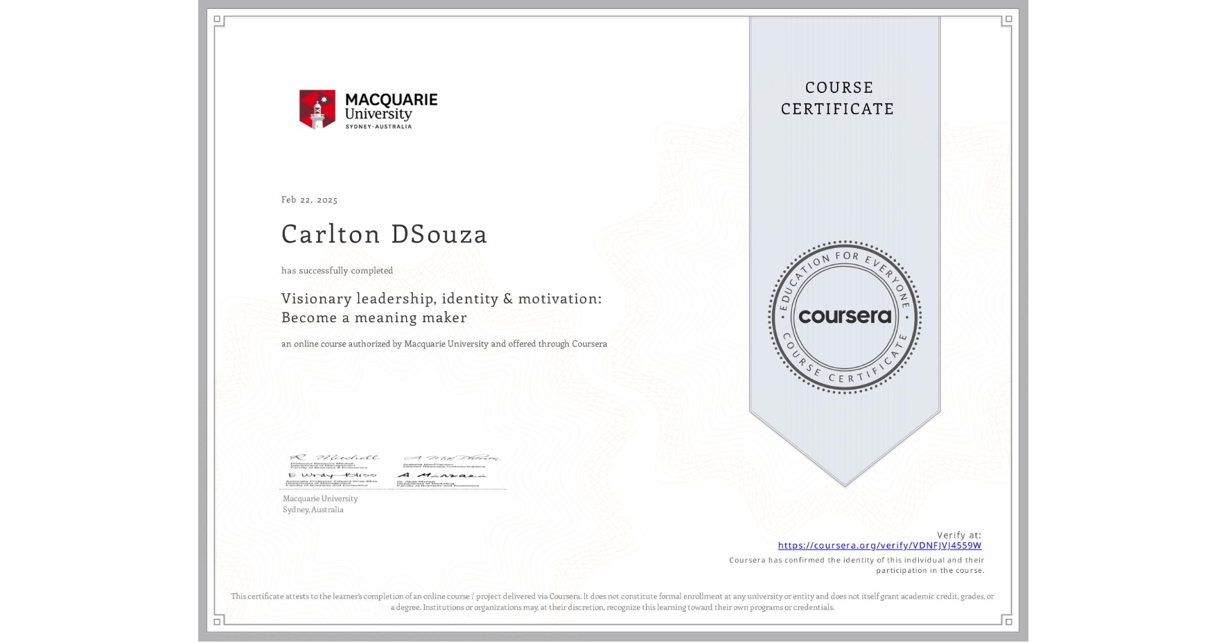 View certificate for Carlton DSouza, Visionary leadership, identity & motivation: Become a meaning maker, an online non-credit course authorized by Macquarie University and offered through Coursera