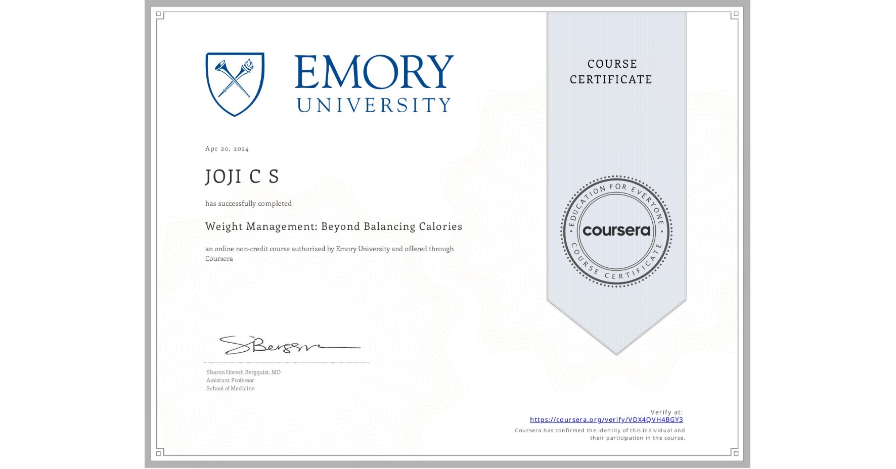 View certificate for JOJI C S, Weight Management: Beyond Balancing Calories, an online non-credit course authorized by Emory University and offered through Coursera