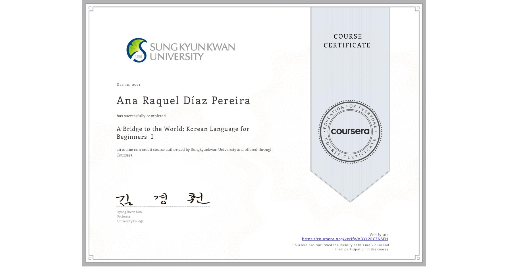 View certificate for Ana Raquel Díaz Pereira, A Bridge to the World: Korean Language for Beginners Ⅰ, an online non-credit course authorized by Sungkyunkwan University and offered through Coursera