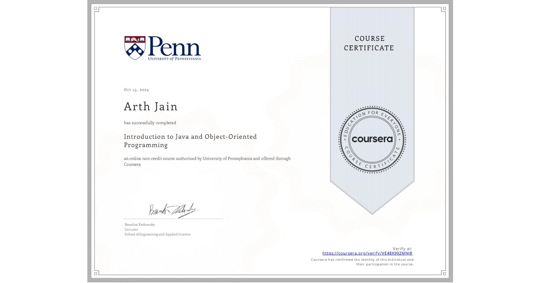 View certificate for Arth Jain, Introduction to Java and Object-Oriented Programming, an online non-credit course authorized by University of Pennsylvania and offered through Coursera