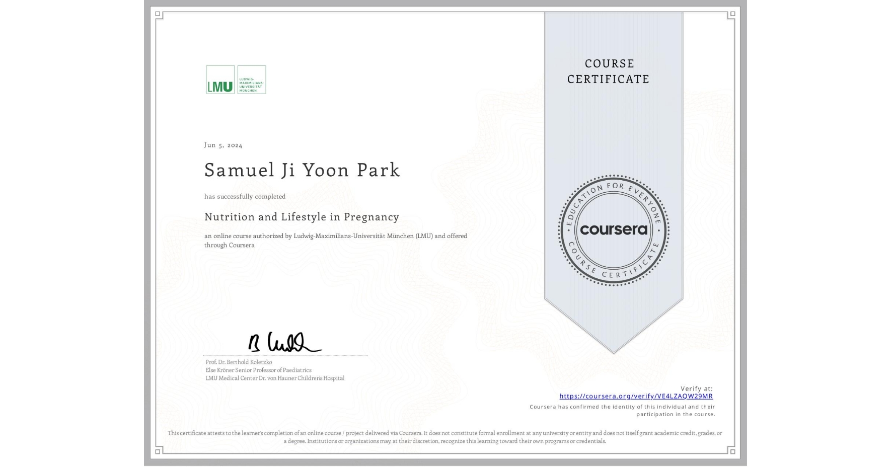 View certificate for Samuel Ji Yoon Park, Nutrition and Lifestyle in Pregnancy, an online non-credit course authorized by Ludwig-Maximilians-Universität München (LMU) and offered through Coursera