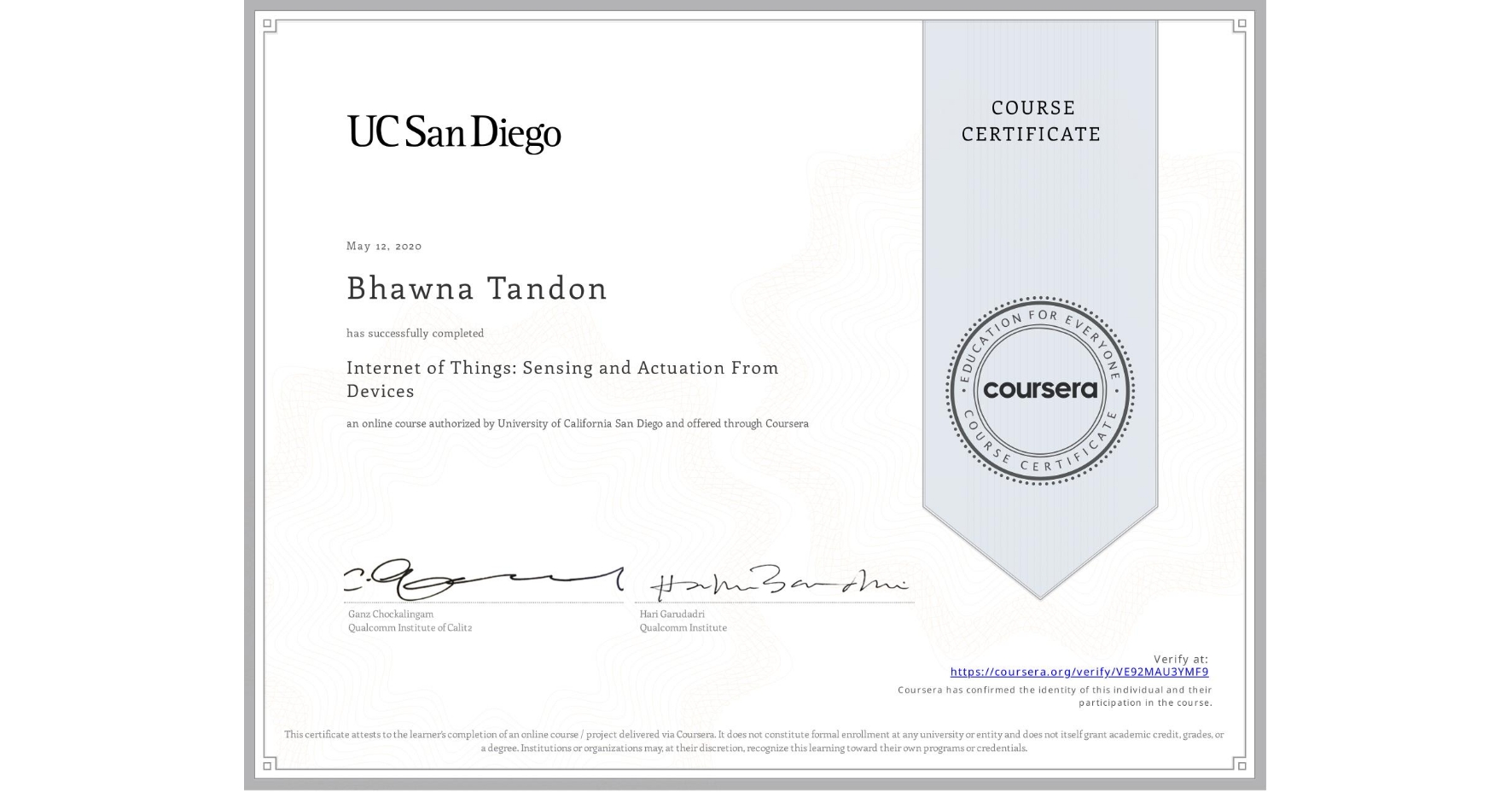 View certificate for Bhawna Tandon, Internet of Things: Sensing and Actuation From Devices, an online non-credit course authorized by University of California San Diego and offered through Coursera
