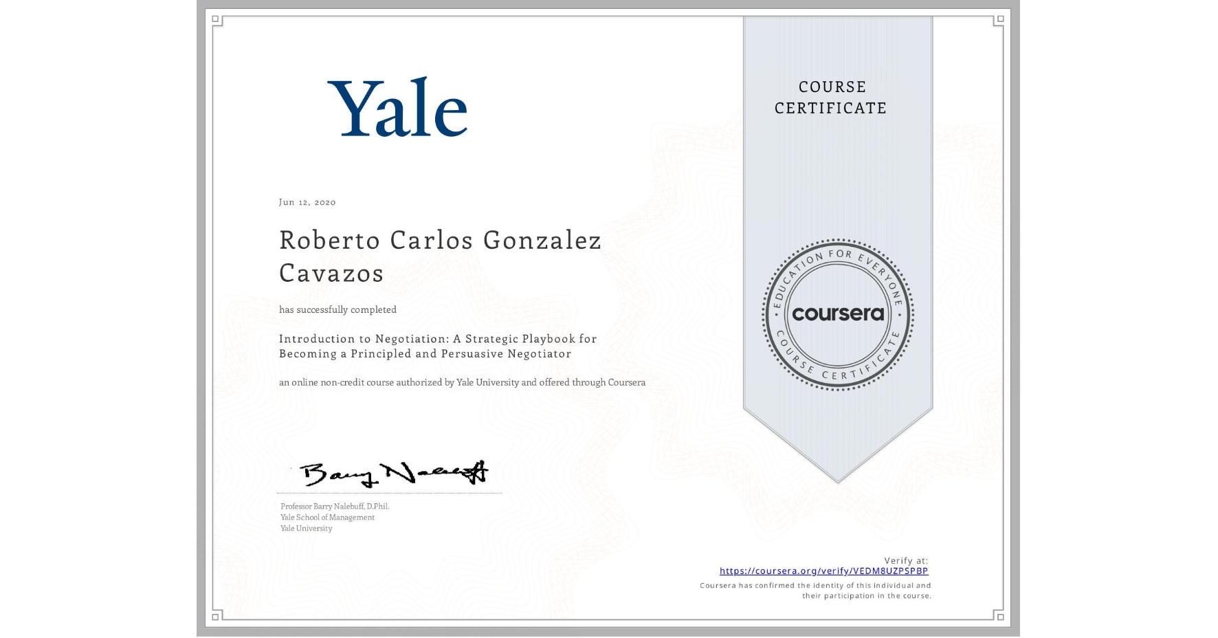 View certificate for Roberto Carlos Gonzalez Cavazos, Introduction to Negotiation: A Strategic Playbook for Becoming a Principled and Persuasive Negotiator, an online non-credit course authorized by Yale University and offered through Coursera