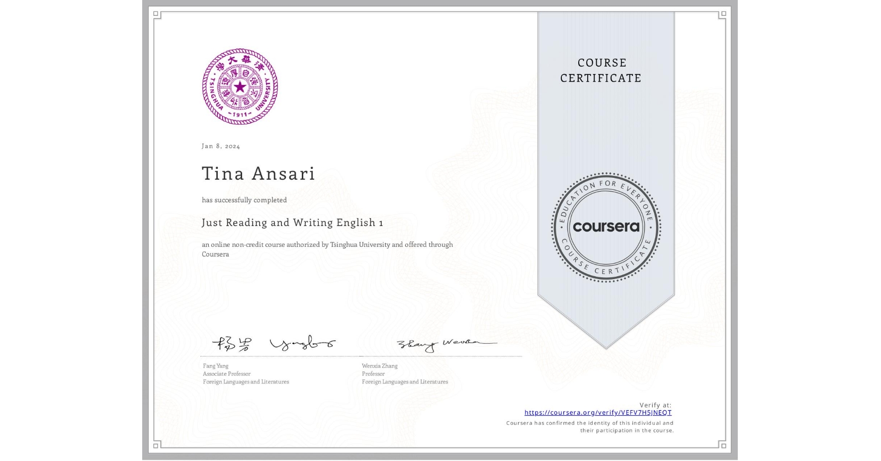 View certificate for Tina Ansari, Just Reading and Writing English 1, an online non-credit course authorized by Tsinghua University and offered through Coursera