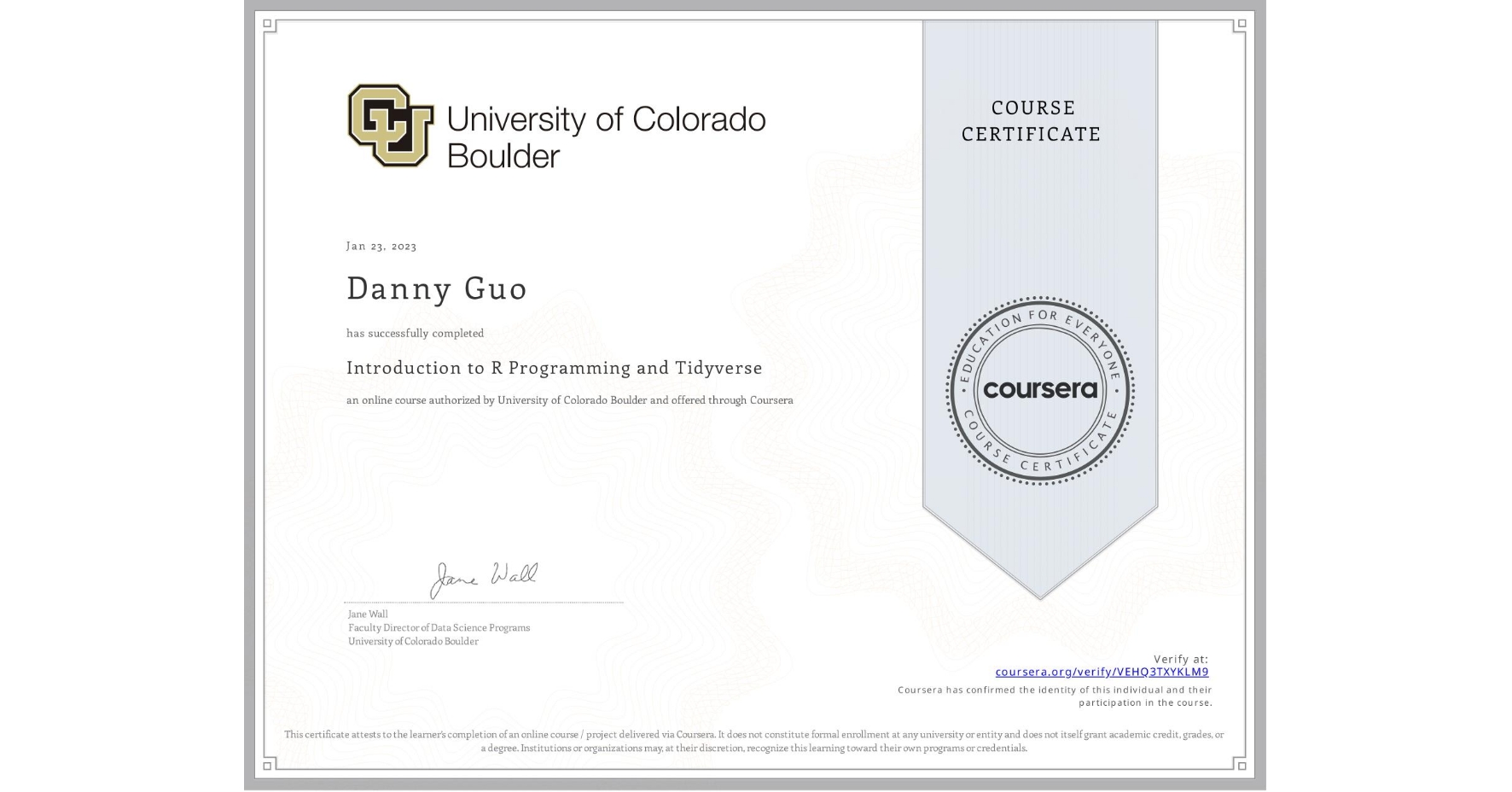 View certificate for Danny Guo, Introduction to R Programming and Tidyverse, an online non-credit course authorized by University of Colorado Boulder and offered through Coursera