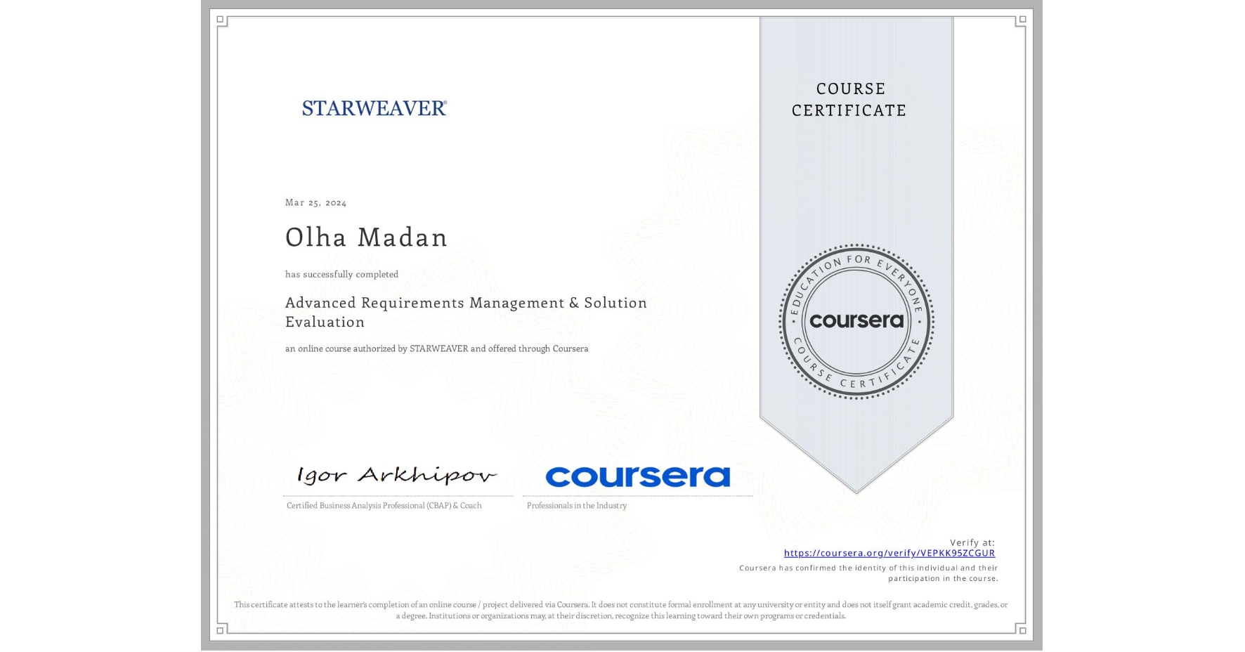 View certificate for Olha Madan, Advanced Requirements Management & Solution Evaluation, an online non-credit course authorized by STARWEAVER and offered through Coursera