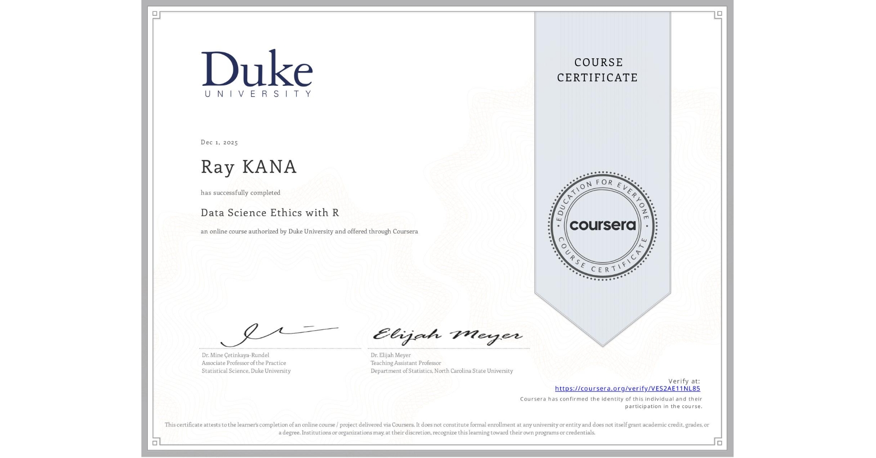 View certificate for Ray KANA, Data Science Ethics with R, an online non-credit course authorized by Duke University and offered through Coursera