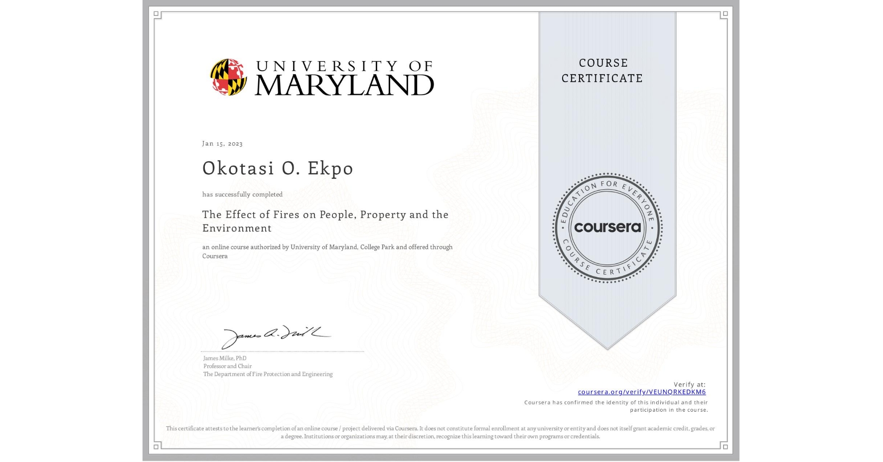 View certificate for Okotasi O. Ekpo, The Effect of Fires on People, Property and the Environment, an online non-credit course authorized by University of Maryland, College Park and offered through Coursera
