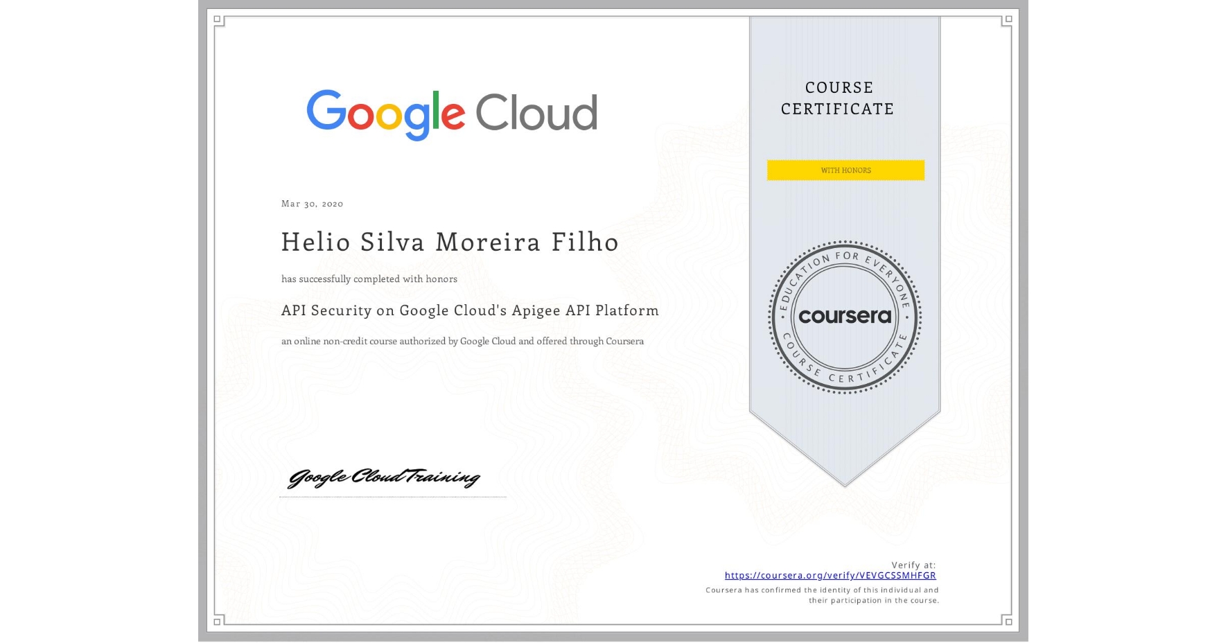 View certificate for Helio Silva Moreira Filho, API Security on Google Cloud's Apigee API Platform, an online non-credit course authorized by Google Cloud and offered through Coursera