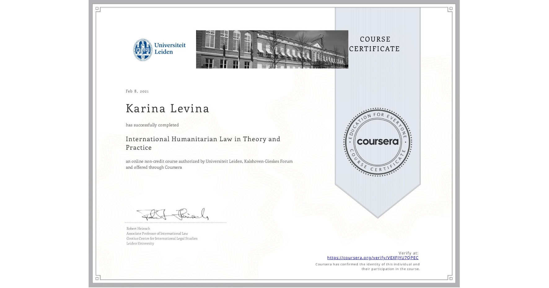 View certificate for Karina Levina, International Humanitarian Law in Theory and Practice , an online non-credit course authorized by Universiteit Leiden & Kalshoven-Gieskes Forum and offered through Coursera