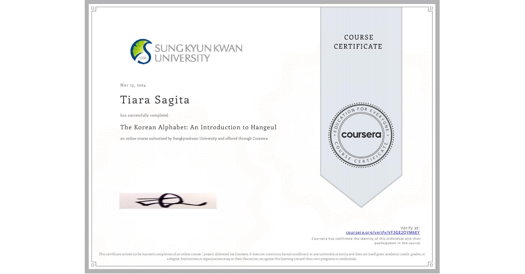 View certificate for Tiara Sagita, The Korean Alphabet: An Introduction to Hangeul, an online non-credit course authorized by Sungkyunkwan University and offered through Coursera