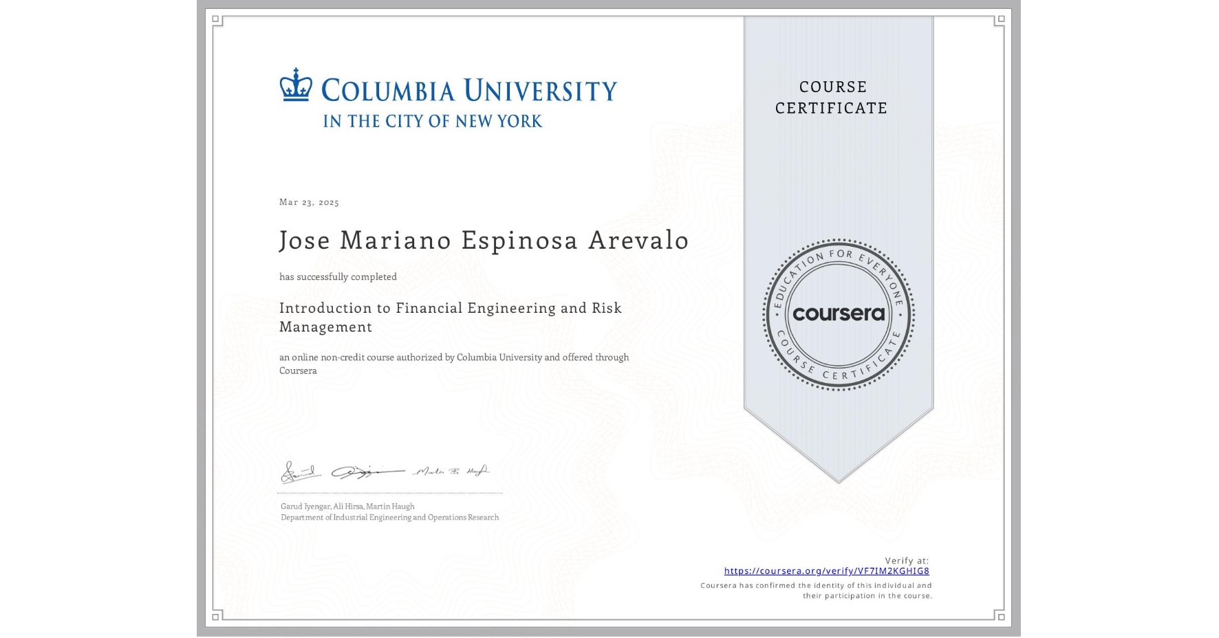 View certificate for Jose Mariano Espinosa Arevalo, Introduction to Financial Engineering and Risk Management, an online non-credit course authorized by Columbia University and offered through Coursera