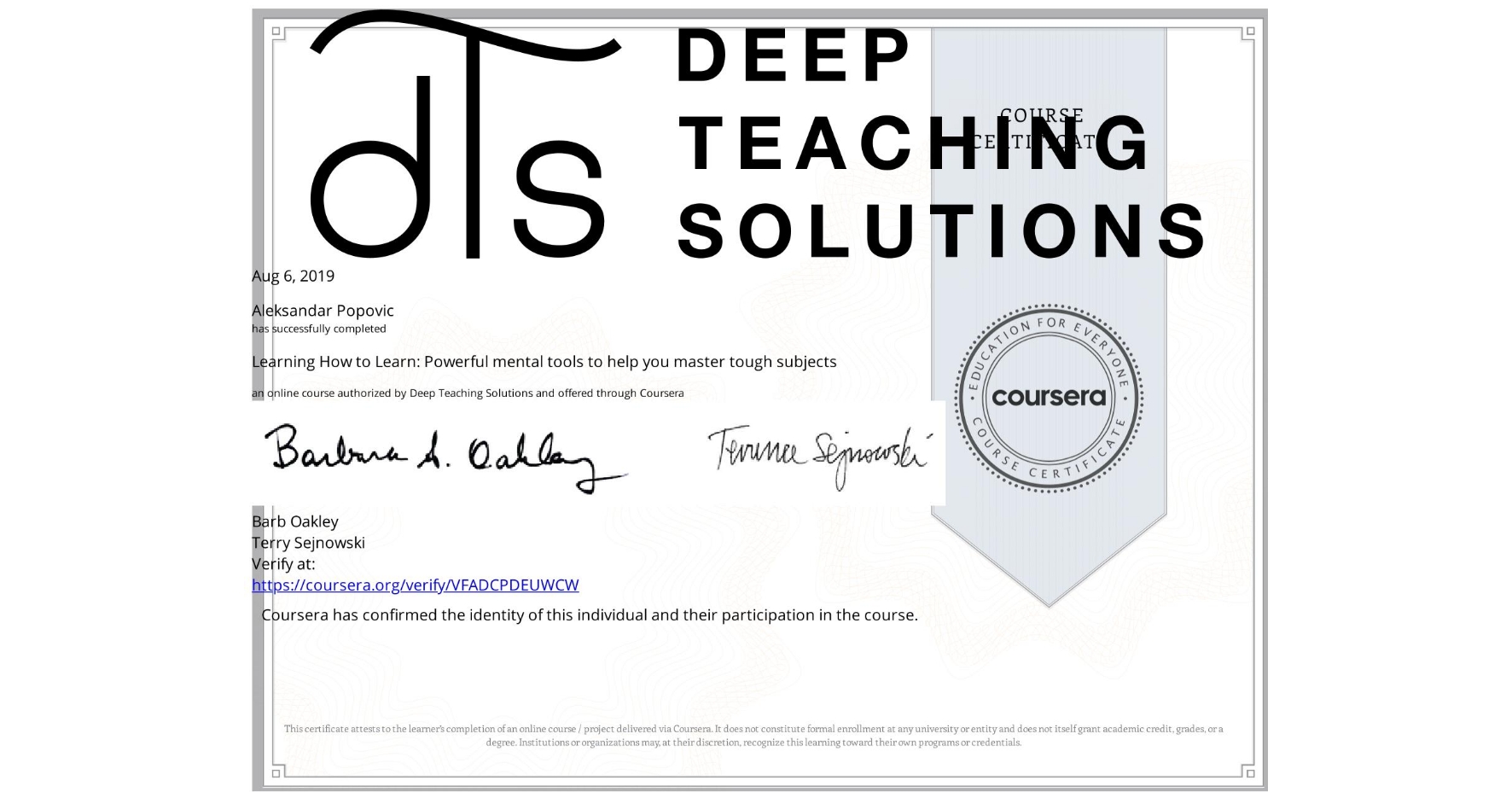 View certificate for Aleksandar Popovic, Learning How to Learn: Powerful mental tools to help you master tough subjects, an online non-credit course authorized by Deep Teaching Solutions and offered through Coursera