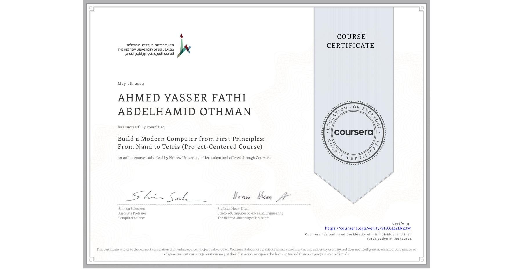 View certificate for AHMED YASSER FATHI ABDELHAMID OTHMAN, Build a Modern Computer from First Principles: From Nand to Tetris (Project-Centered Course), an online non-credit course authorized by Hebrew University of Jerusalem and offered through Coursera