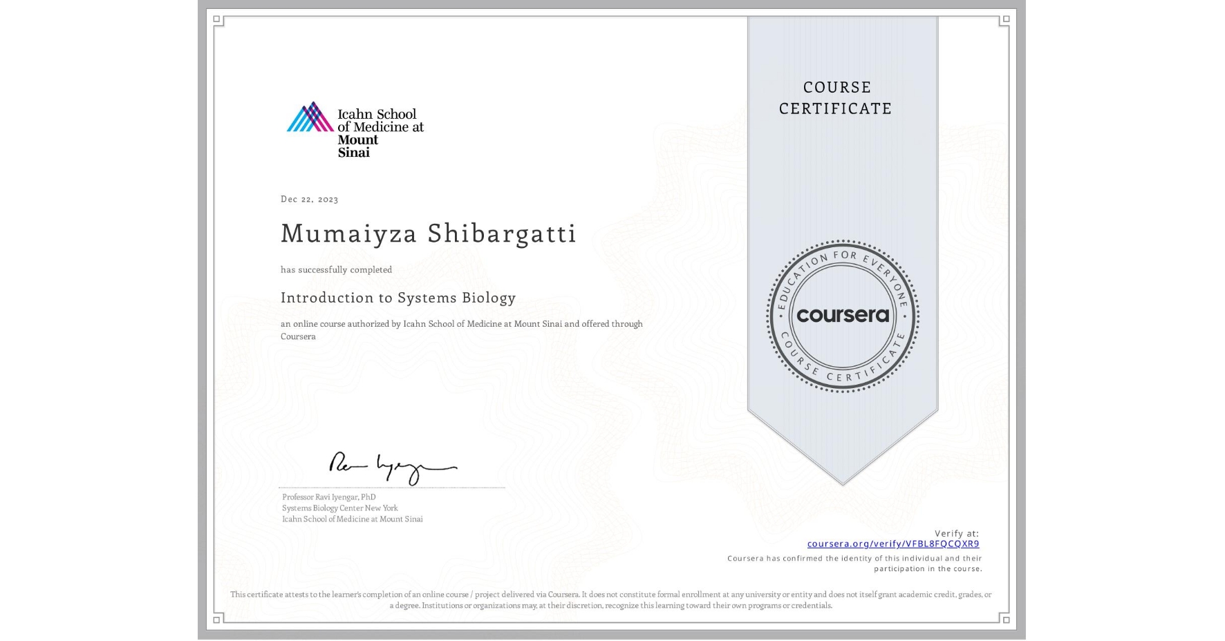 View certificate for Mumaiyza Shibargatti , Introduction to Systems Biology, an online non-credit course authorized by Icahn School of Medicine at Mount Sinai and offered through Coursera