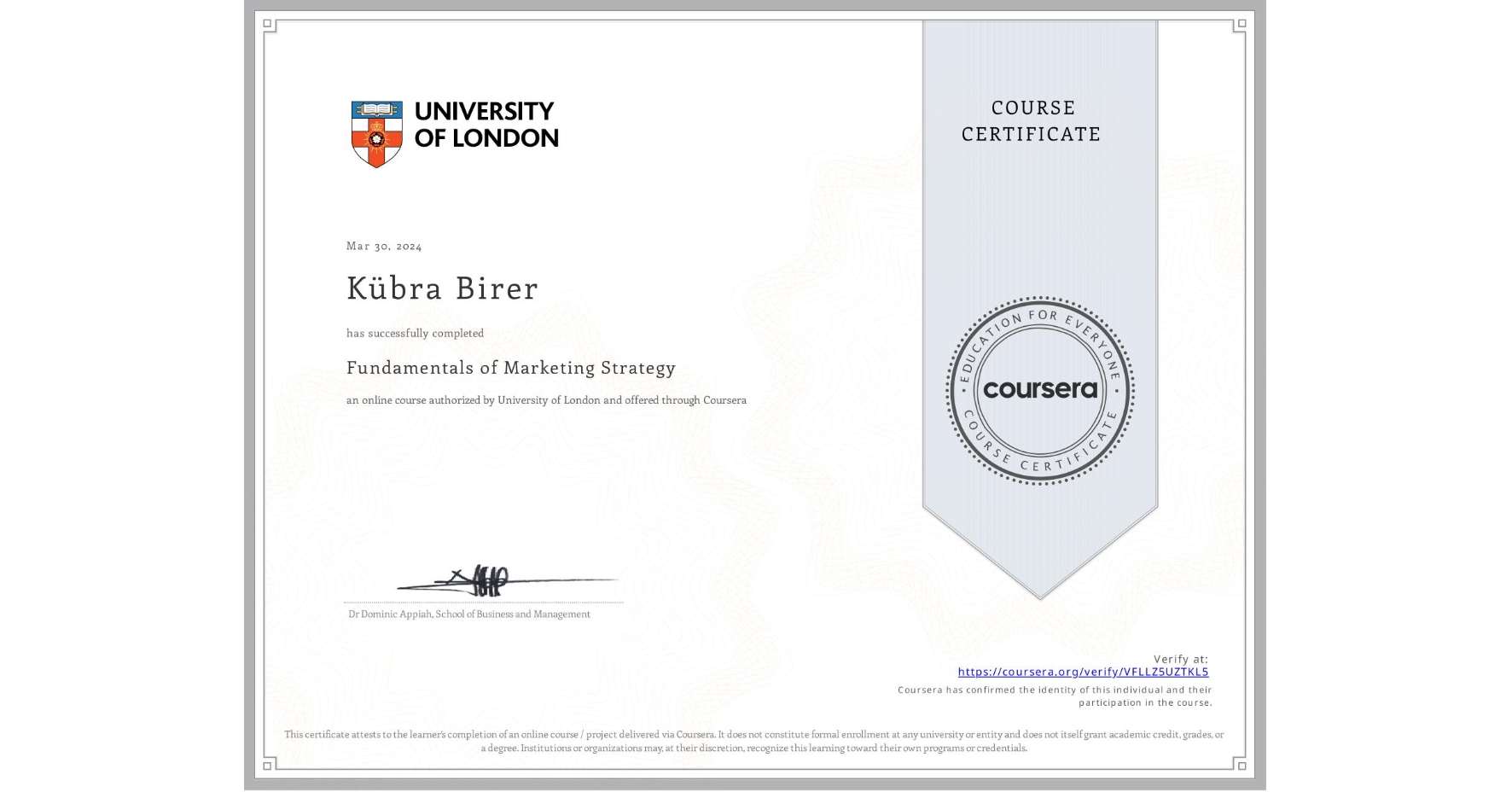 View certificate for Kübra Birer, Fundamentals of Marketing Strategy, an online non-credit course authorized by University of London and offered through Coursera