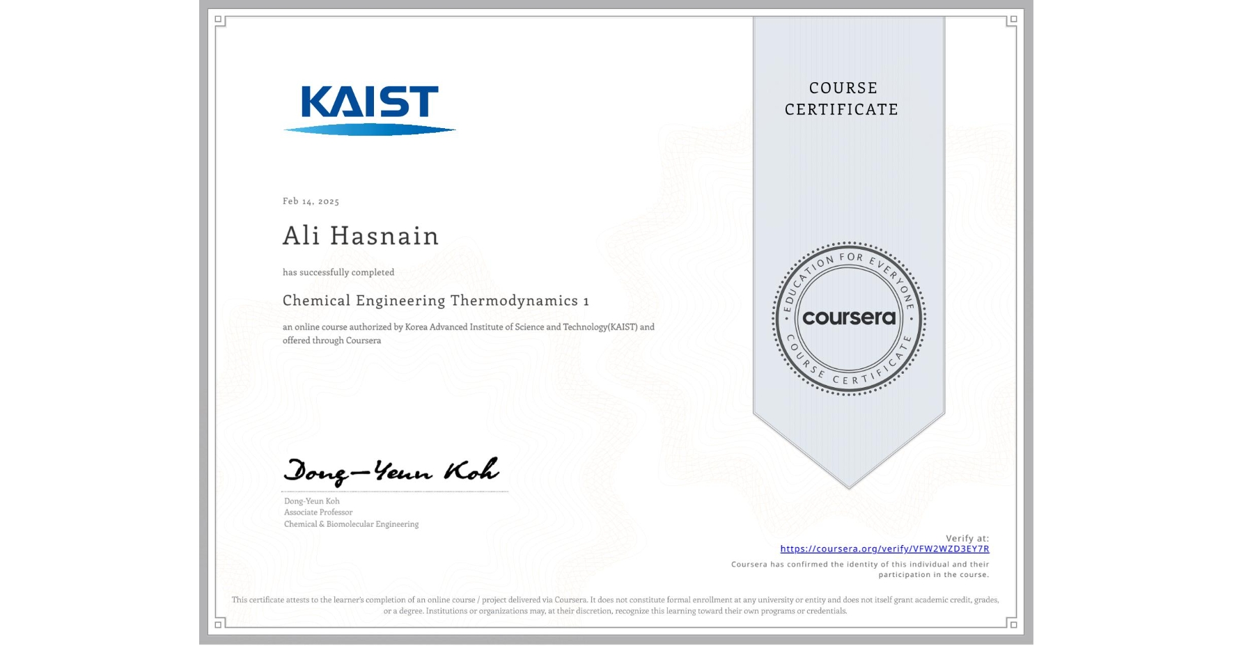 View certificate for Ali Hasnain, Chemical Engineering Thermodynamics 1, an online non-credit course authorized by Korea Advanced Institute of Science and Technology(KAIST) and offered through Coursera