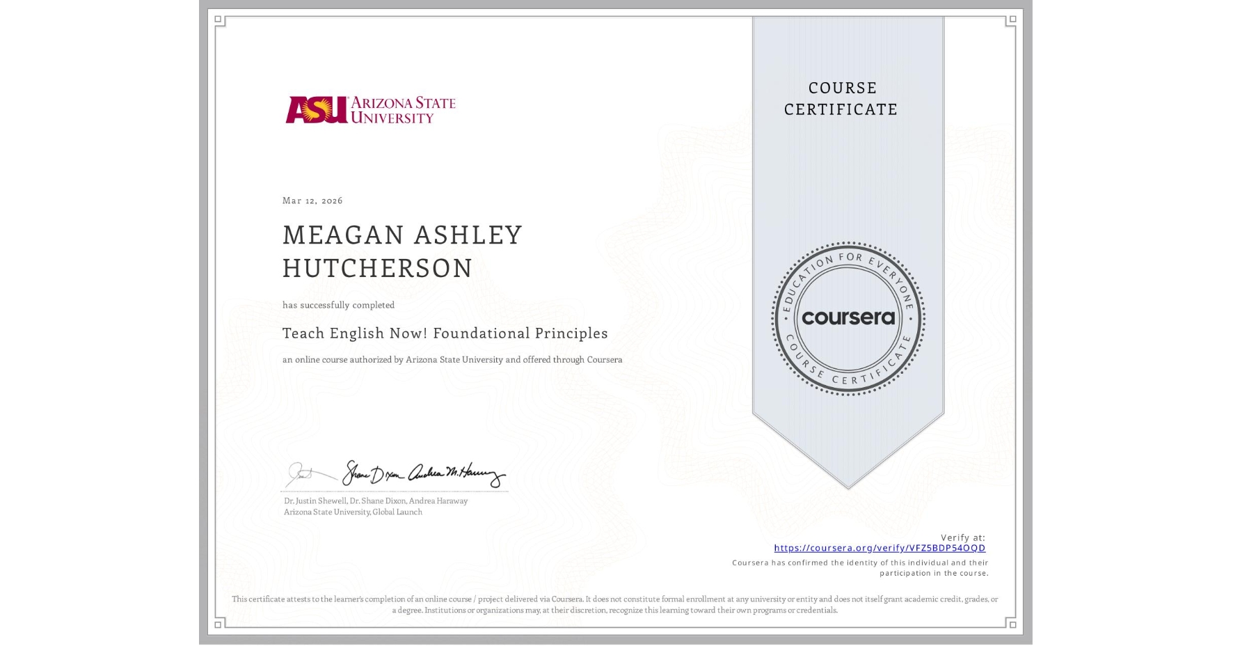 View certificate for MEAGAN ASHLEY HUTCHERSON, Teach English Now! Foundational Principles, an online non-credit course authorized by Arizona State University and offered through Coursera
