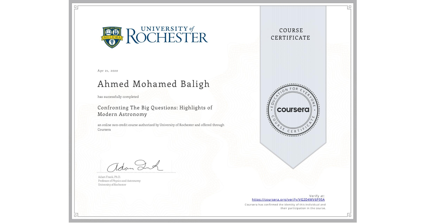 View certificate for Ahmed Mohamed Baligh, Confronting The Big Questions: Highlights of Modern Astronomy, an online non-credit course authorized by University of Rochester and offered through Coursera