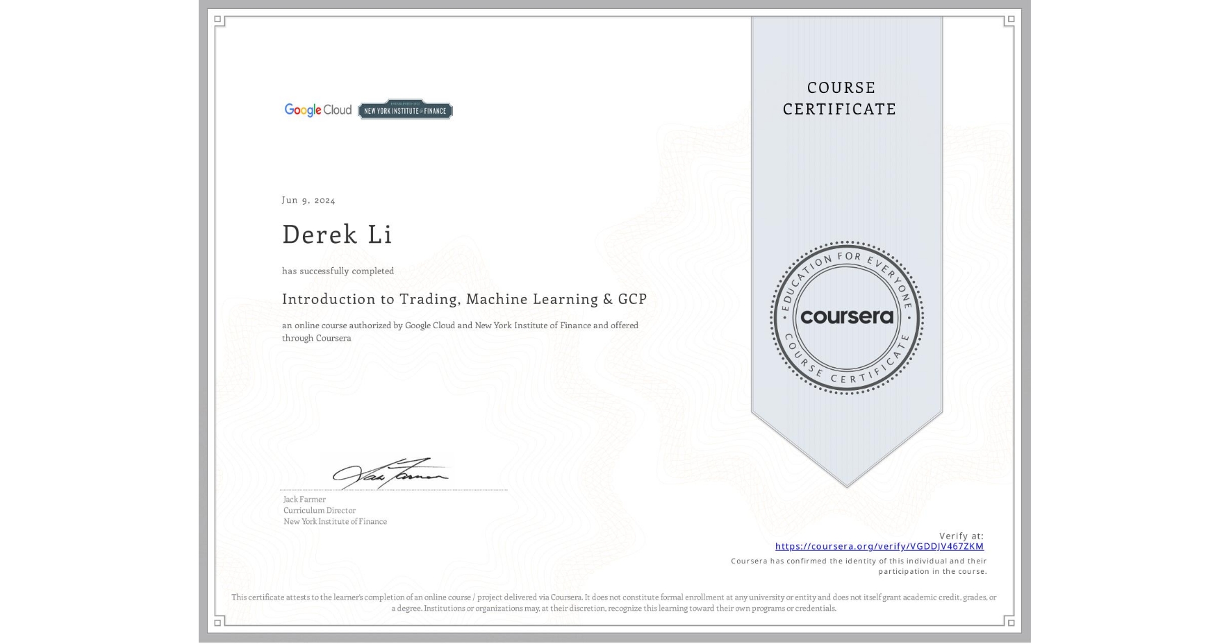 View certificate for Derek Li, Introduction to Trading, Machine Learning & GCP, an online non-credit course authorized by Google Cloud & New York Institute of Finance and offered through Coursera