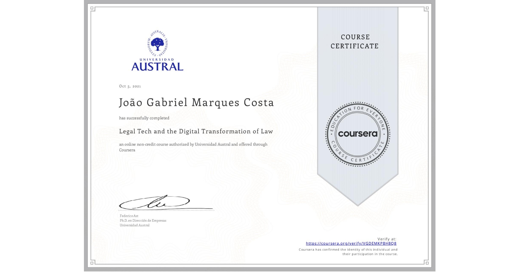 View certificate for João Gabriel Marques Costa, Legal Tech and the Digital Transformation of Law, an online non-credit course authorized by Universidad Austral and offered through Coursera