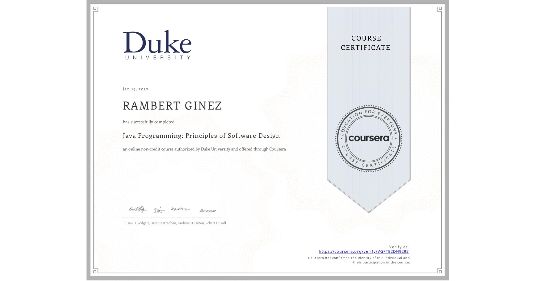 View certificate for RAMBERT GINEZ, Java Programming: Principles of Software Design, an online non-credit course authorized by Duke University and offered through Coursera