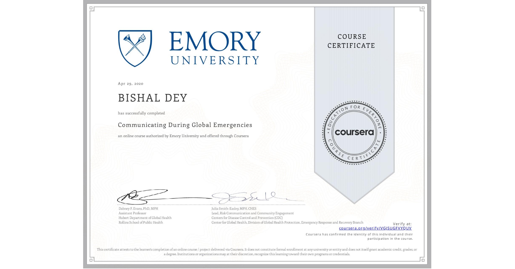 View certificate for BISHAL DEY, Communicating During Global Emergencies, an online non-credit course authorized by Emory University and offered through Coursera
