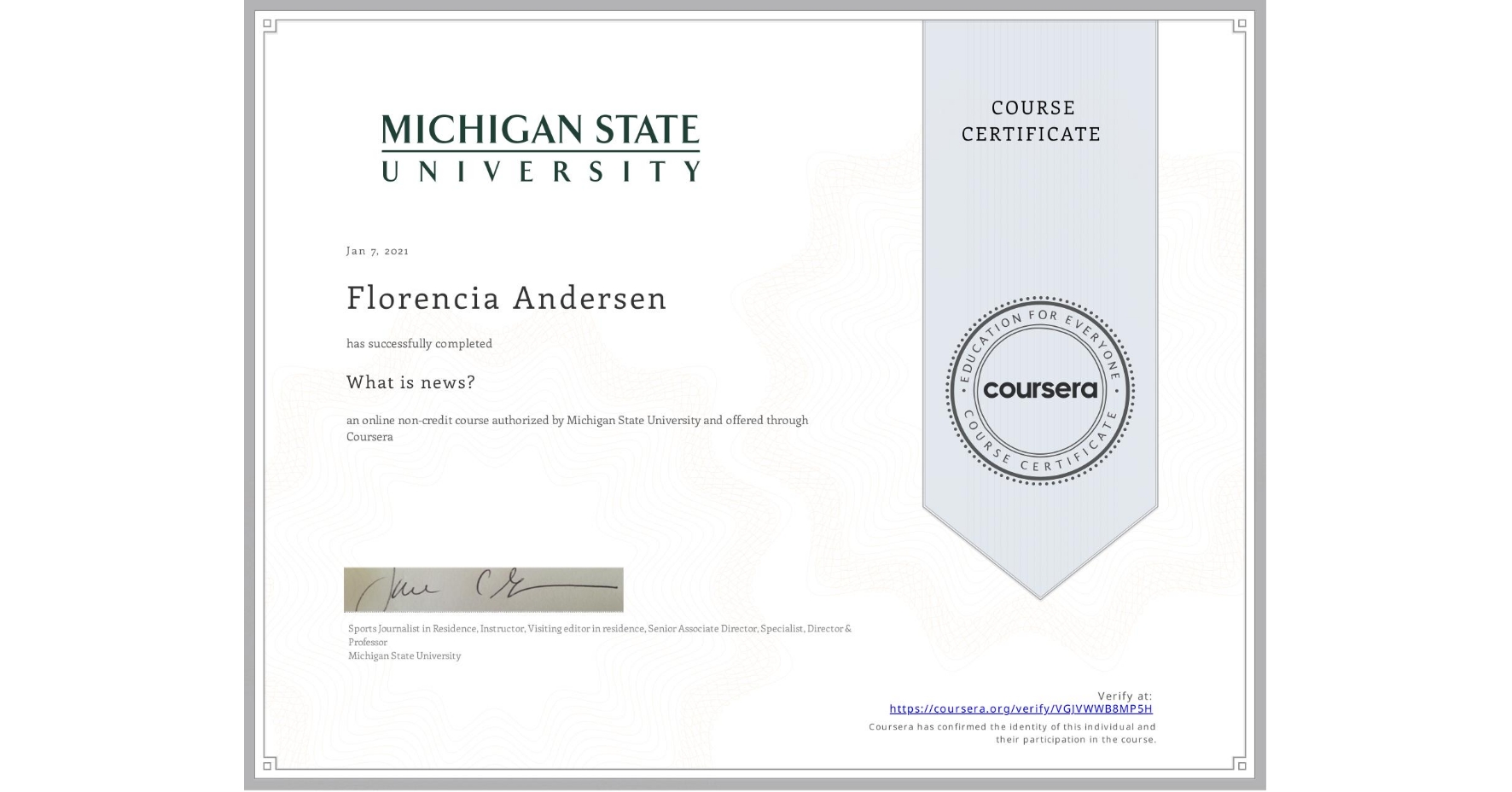 View certificate for Florencia Andersen, What is news? , an online non-credit course authorized by Michigan State University and offered through Coursera