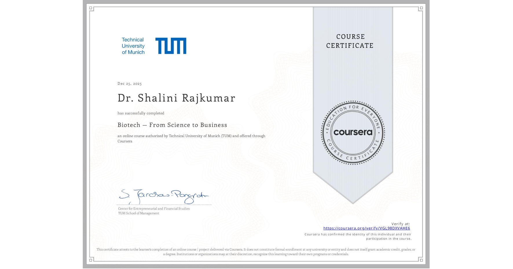 View certificate for Dr. Shalini Rajkumar, Biotech — From Science to Business, an online non-credit course authorized by Technical University of Munich (TUM) and offered through Coursera