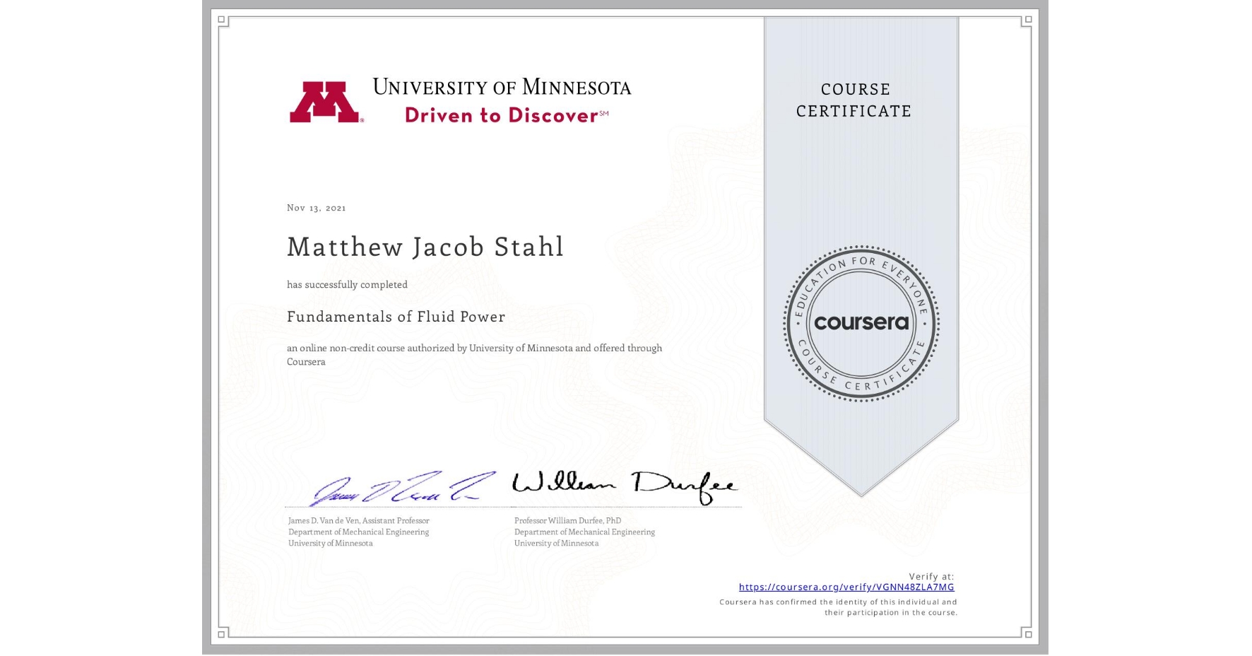 View certificate for Matthew Jacob Stahl, Fundamentals of Fluid Power, an online non-credit course authorized by University of Minnesota and offered through Coursera