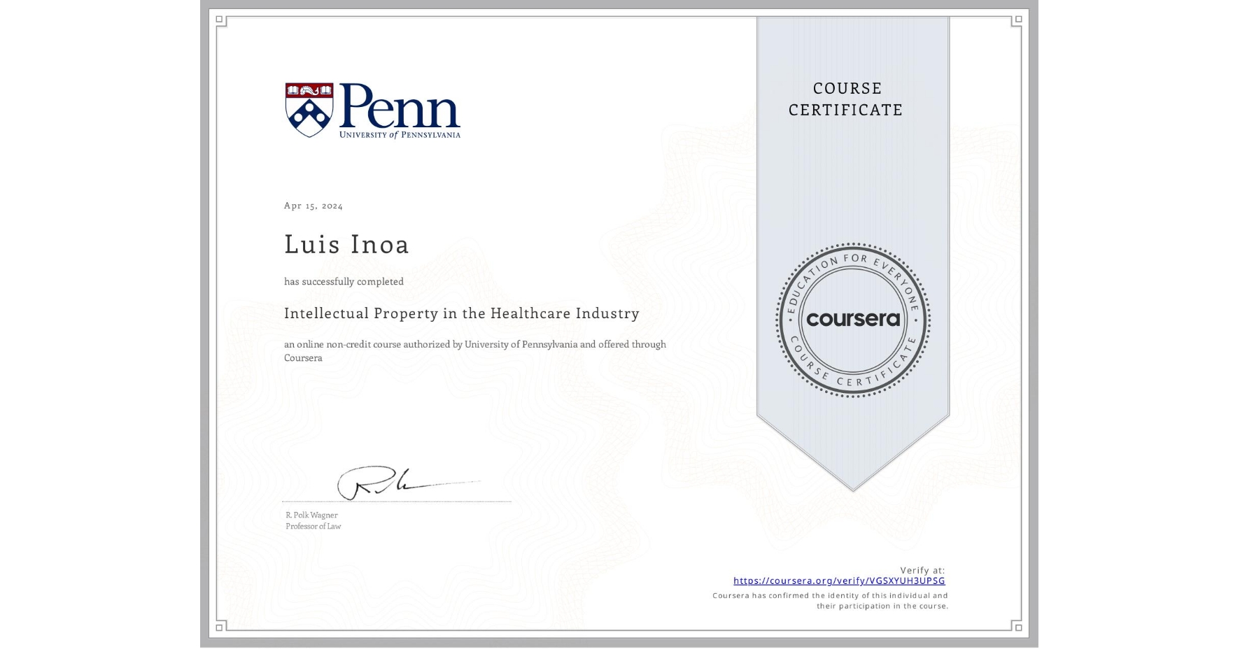 View certificate for Luis Inoa, Intellectual Property in the Healthcare Industry, an online non-credit course authorized by University of Pennsylvania and offered through Coursera