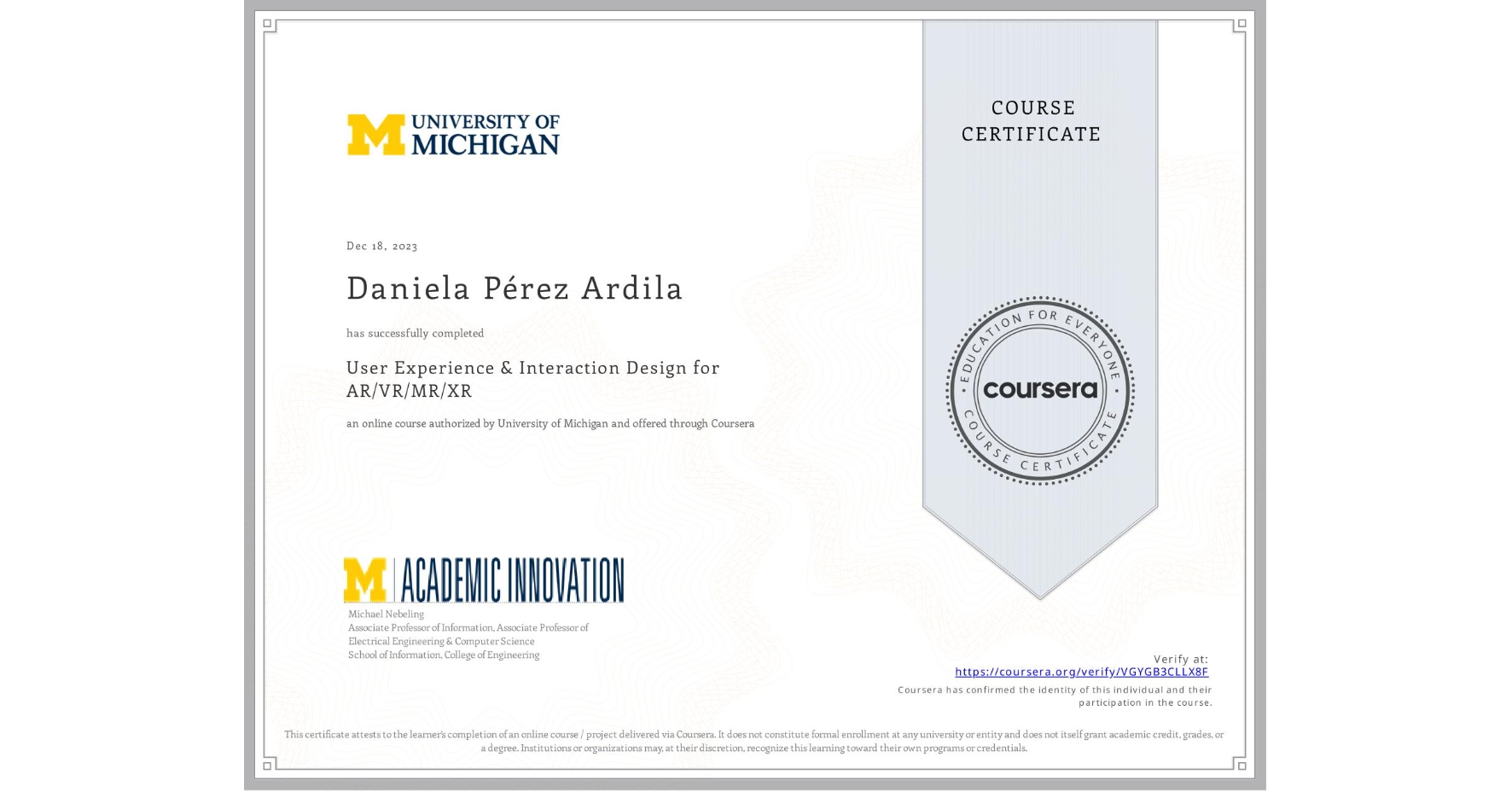 View certificate for Daniela Pérez Ardila, User Experience & Interaction Design for AR/VR/MR/XR, an online non-credit course authorized by University of Michigan and offered through Coursera
