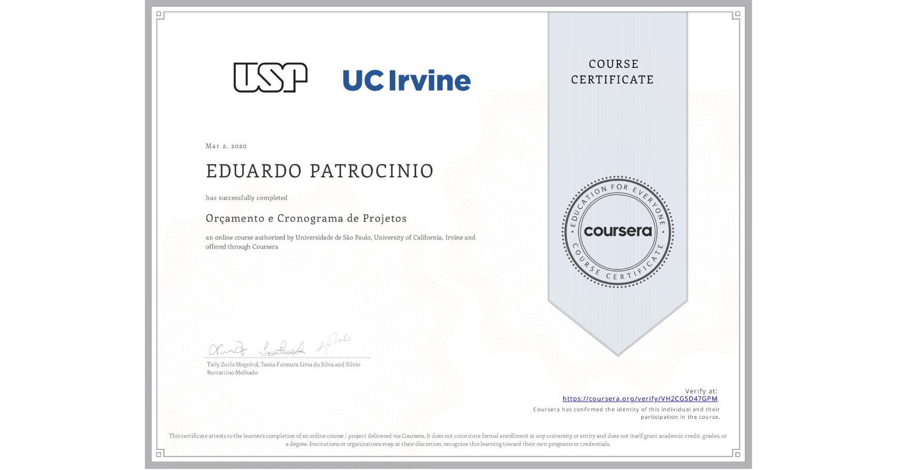 View certificate for EDUARDO PATROCINIO, Orçamento e Cronograma de Projetos, an online non-credit course authorized by Universidade de São Paulo & University of California, Irvine and offered through Coursera
