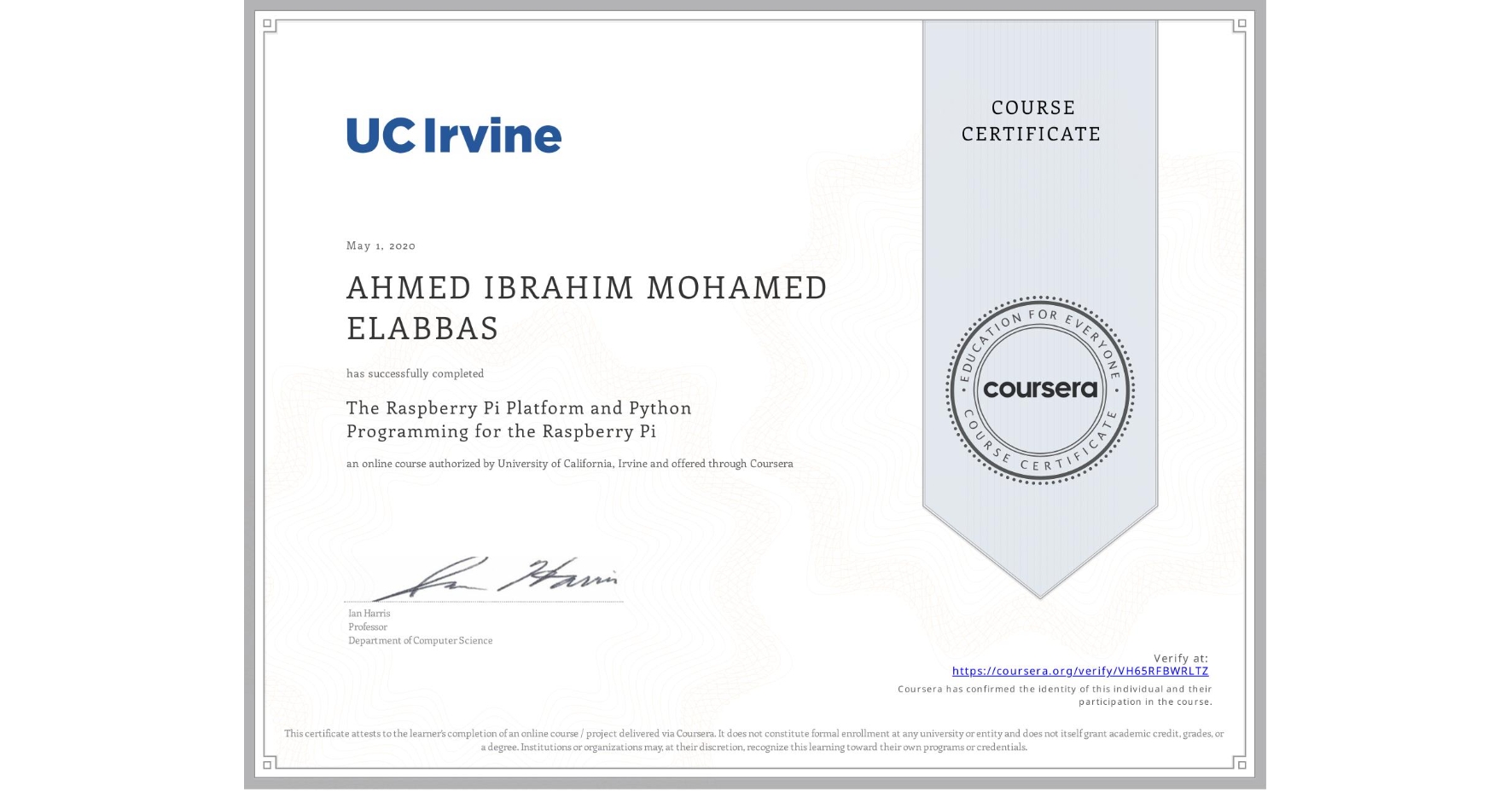 View certificate for AHMED IBRAHIM MOHAMED ELABBAS, The Raspberry Pi Platform and Python Programming for the Raspberry Pi, an online non-credit course authorized by University of California, Irvine and offered through Coursera